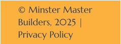 © Minster Master Builders, 2025 | Privacy Policy